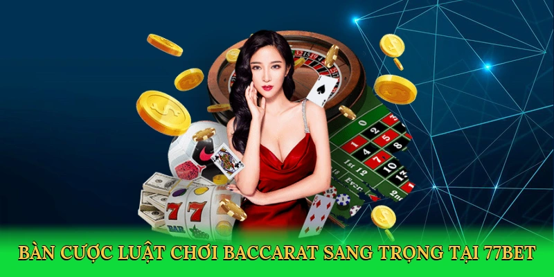 Luật Chơi Baccarat – Bí Quyết Làm Chủ Ván Bài Tại 77bet