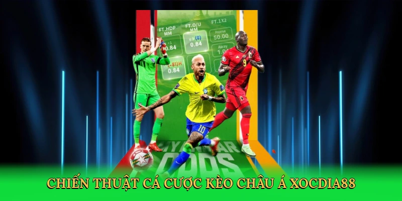Kèo Châu Á – Bí Quyết Cá Cược Bóng Đá Thắng Lớn Tại Xocdia88