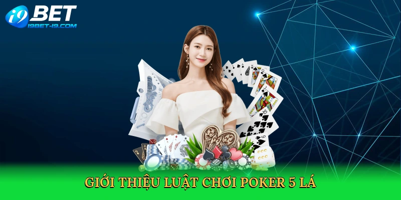 Luật Chơi Poker 5 Lá – Bí Quyết Chinh Phục Ván Bài Tại i9bet