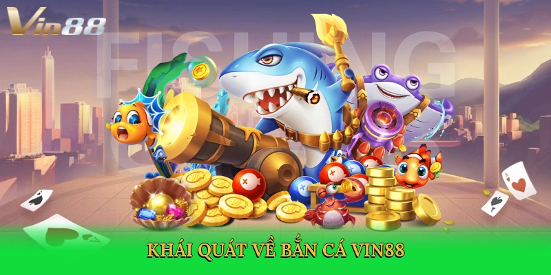 khai-quat-ve-ban-ca-vin88-2