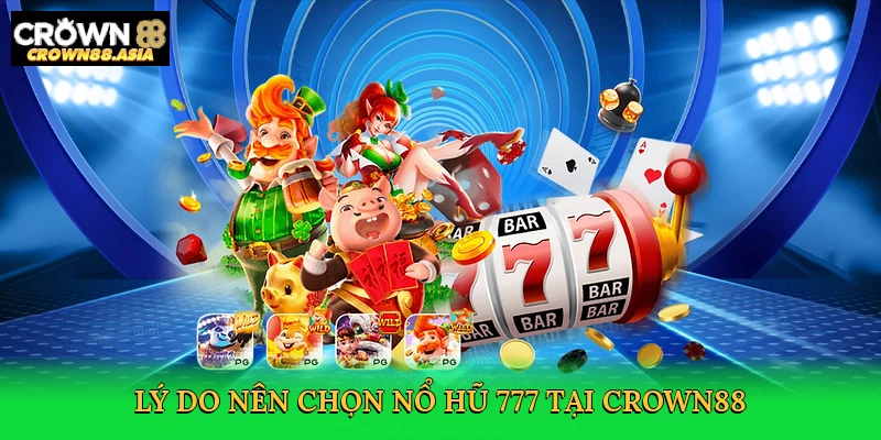 ly-do-nen-chon-no-hu-777-tai-crown88-3