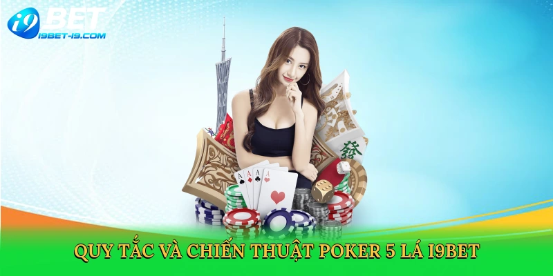 Luật Chơi Poker 5 Lá – Bí Quyết Chinh Phục Ván Bài Tại i9bet