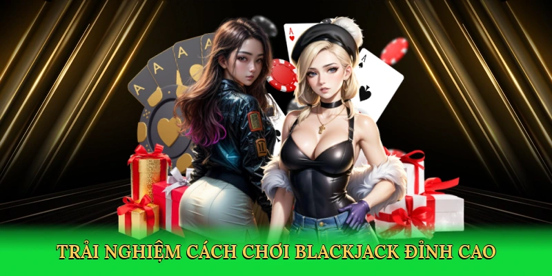 Cách Chơi Blackjack – Chinh Phục Sòng Bài Cùng 88NN