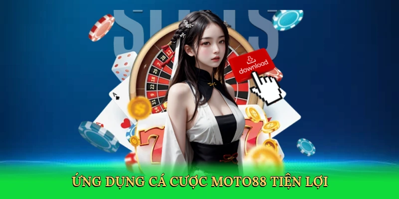 Tải App MOTO88 – Trải Nghiệm Cá Cược Di Động Đỉnh Cao