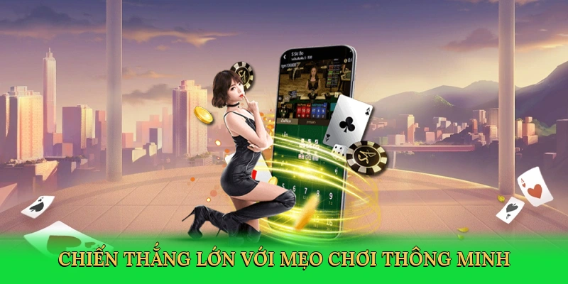 Chiến thắng lớn với mẹo chơi thông minh
