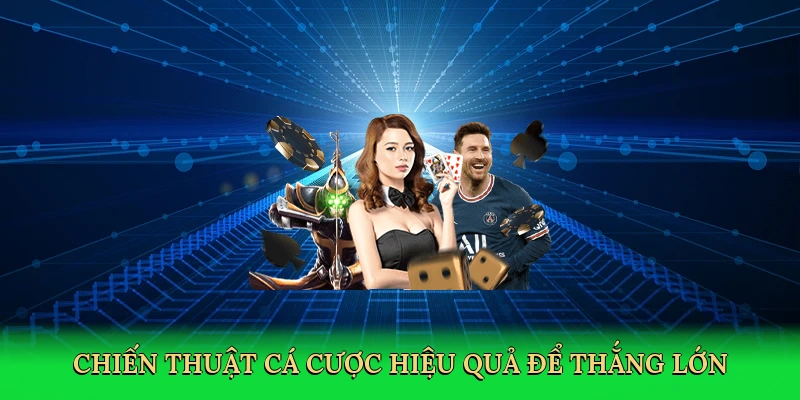 Chiến thuật cá cược hiệu quả để thắng lớn