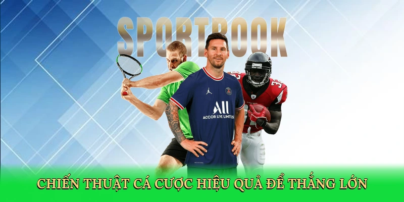 Chiến thuật cá cược hiệu quả để thắng lớn