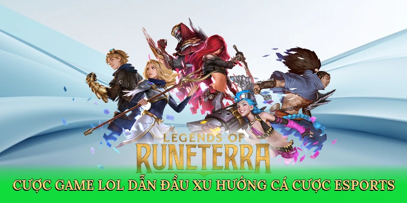 Cược game LOL dẫn đầu xu hướng cá cược esports