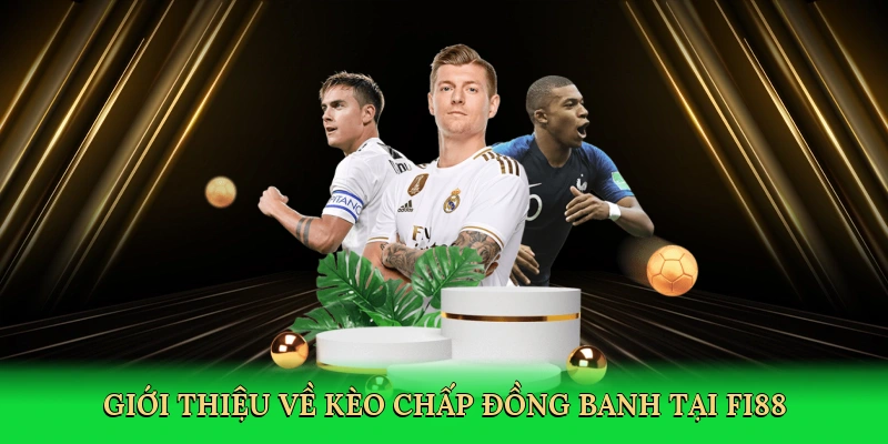 Giới thiệu về Kèo chấp đồng banh tại FI88