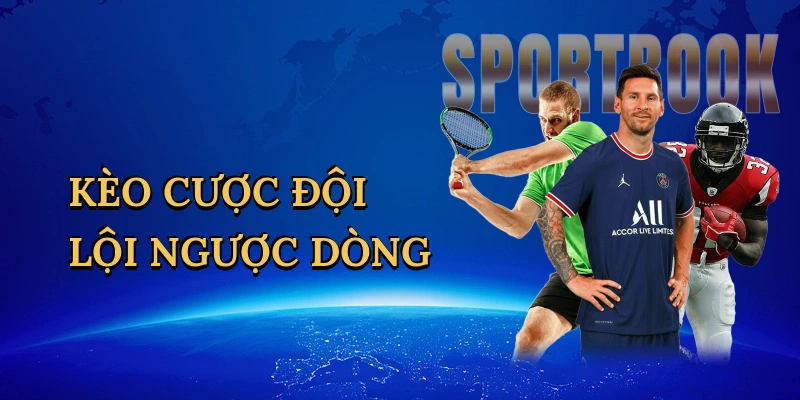 kèo cược đội lội ngược dòng