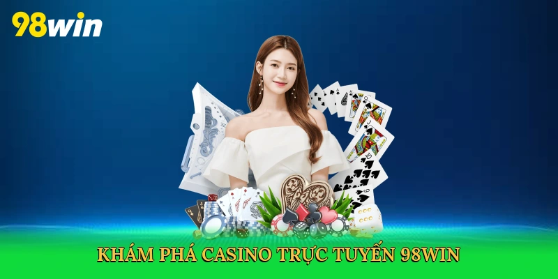Khám phá casino trực tuyến 98win