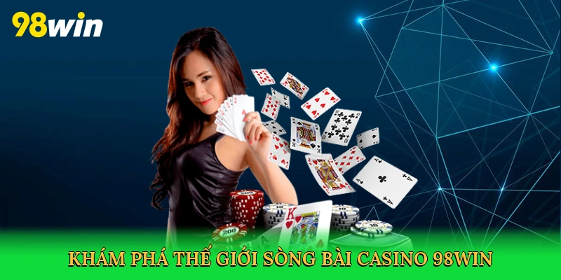 Khám phá thế giới sòng bài casino 98win
