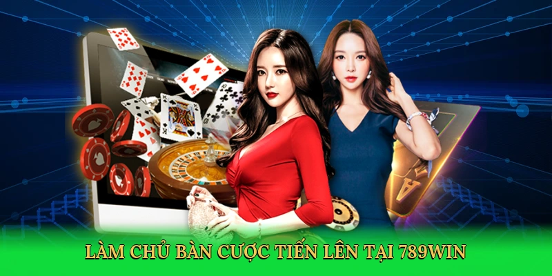 Làm chủ bàn cược Tiến Lên tại 789win