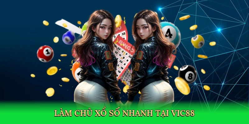 Làm chủ xổ số nhanh tại Vic88