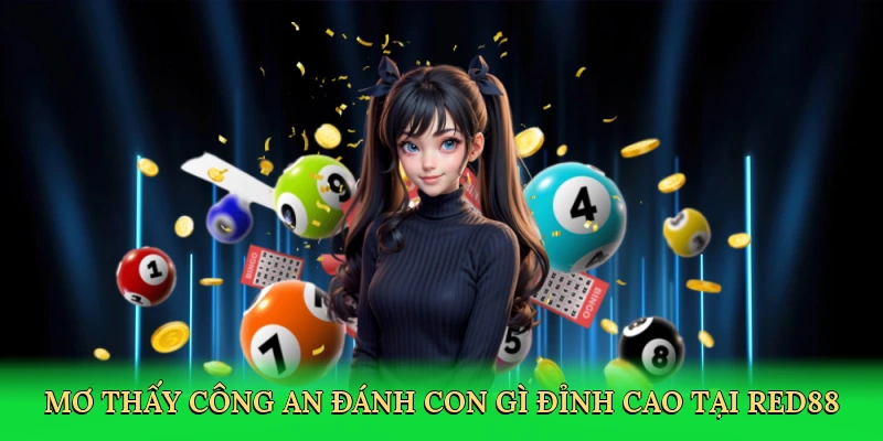 Mơ thấy công an đánh con gì đỉnh cao tại Red88