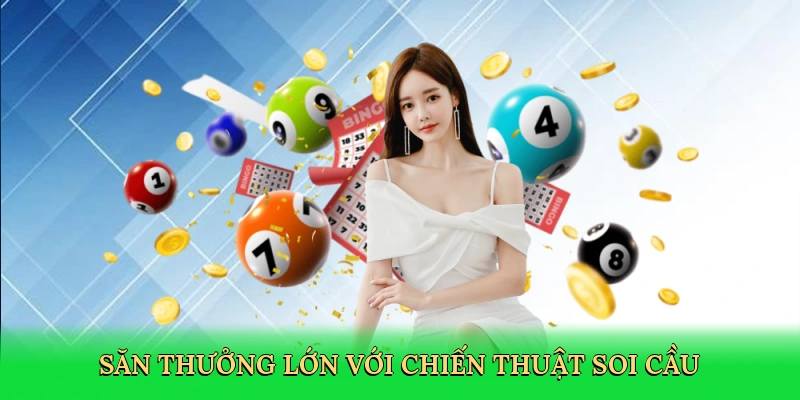 Săn thưởng lớn với chiến thuật soi cầu