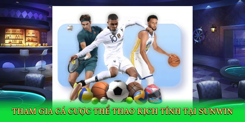 Tham gia cá cược thể thao kịch tính tại Sunwin
