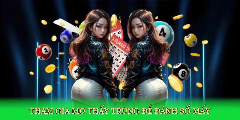 Tham gia Mơ thấy trúng đề đánh số mấy