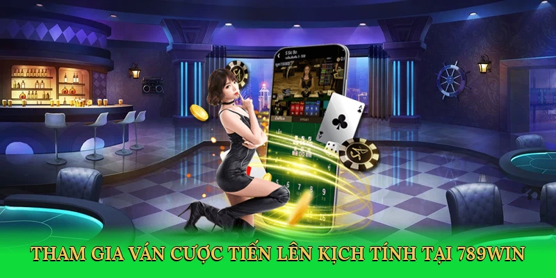 Tham gia ván cược Tiến Lên kịch tính tại 789win
