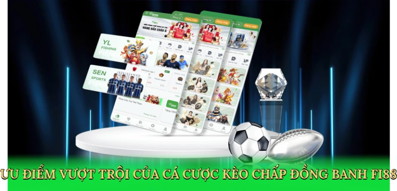 Ưu điểm vượt trội của cá cược kèo chấp đồng banh FI88