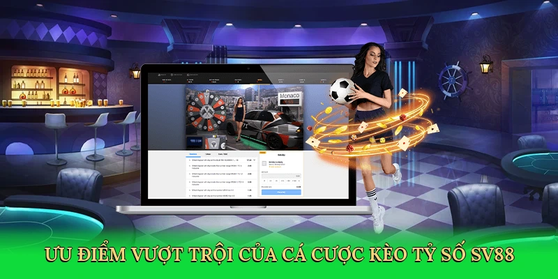 Ưu điểm vượt trội của cá cược kèo tỷ số SV88