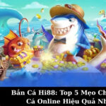 Bắn Cá Hi88: Top 5 Mẹo Chơi Bắn Cá Online Hiệu Quả Nhất