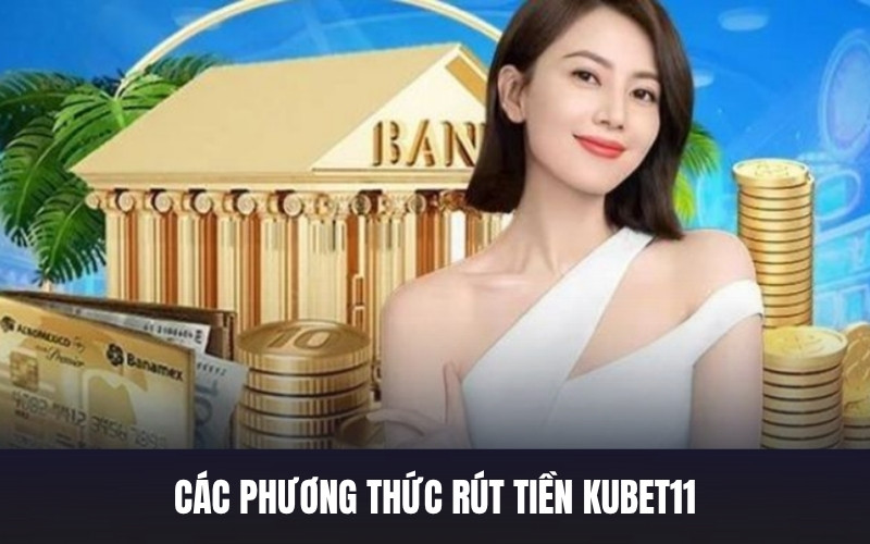 Cách Rút Tiền Từ Tài Khoản Kubet11 Về Ngân Hàng Cá Nhân