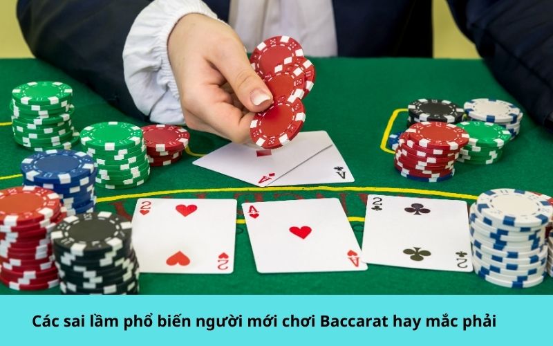 Các sai lầm phổ biến người mới chơi Baccarat hay mắc phải