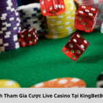 Cách Tham Gia Cược Live Casino Tại KingBet86