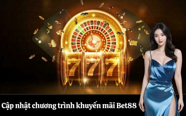 Cập nhật chương trình khuyến mãi Bet88