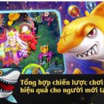 Tổng hợp chiến lược chơi bắn cá hiệu quả cho người mới tại EV88