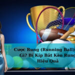 Cược Rung (Running Ball) Là Gì? Bí Kíp Bắt Kèo Rung Hiệu Quả