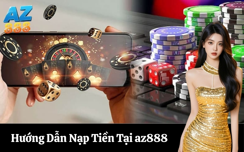 Hướng Dẫn Nạp Tiền Tại az888
