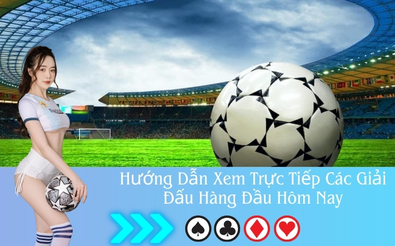 Xem trực tiếp bóng đá hôm nay tốc độ cao tại Soi Kèo Nhà Cái