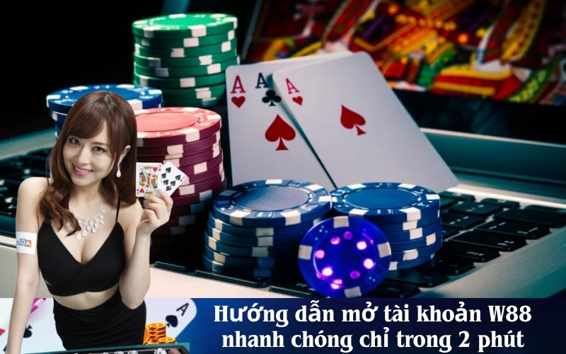 Hướng dẫn mở tài khoản W88 nhanh chóng chỉ trong 2 phút