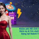 Khám phá Hệ sinh thái Dịch vụ & Trò chơi Đa dạng tại Kubet777