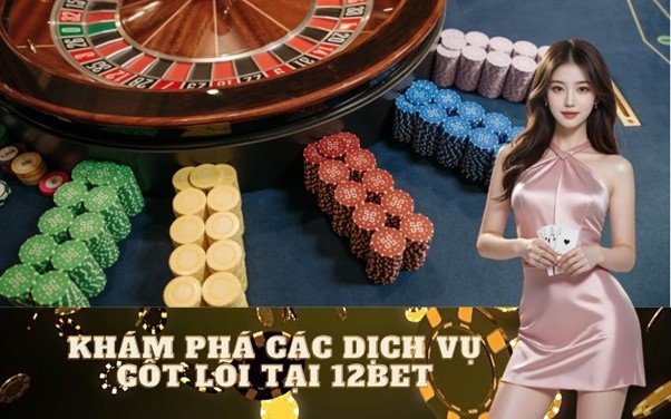 Tìm hiểu thêm về giới thiệu 12bet và các dịch vụ