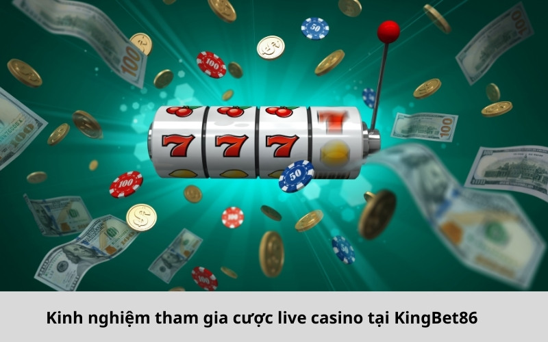 Kinh nghiệm tham gia cược live casino tại KingBet86