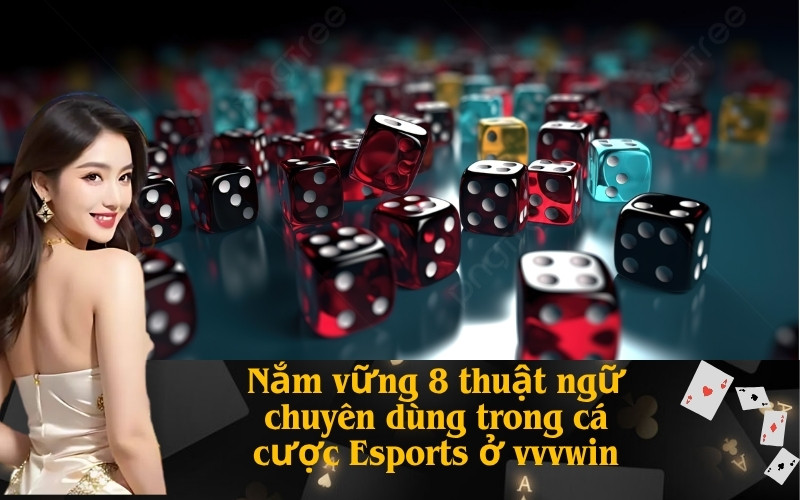 Nắm vững 8 thuật ngữ chuyên dùng trong cá cược Esports ở vvvwin