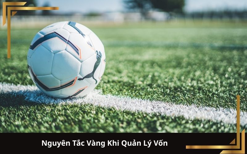 Nguyên Tắc Vàng Khi Quản Lý Vốn