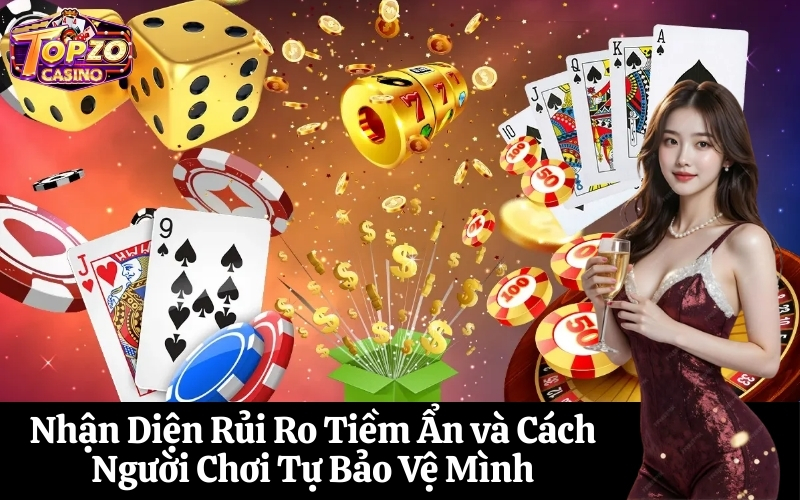 Nhận Diện Rủi Ro Tiềm Ẩn và Cách Người Chơi Tự Bảo Vệ Mình