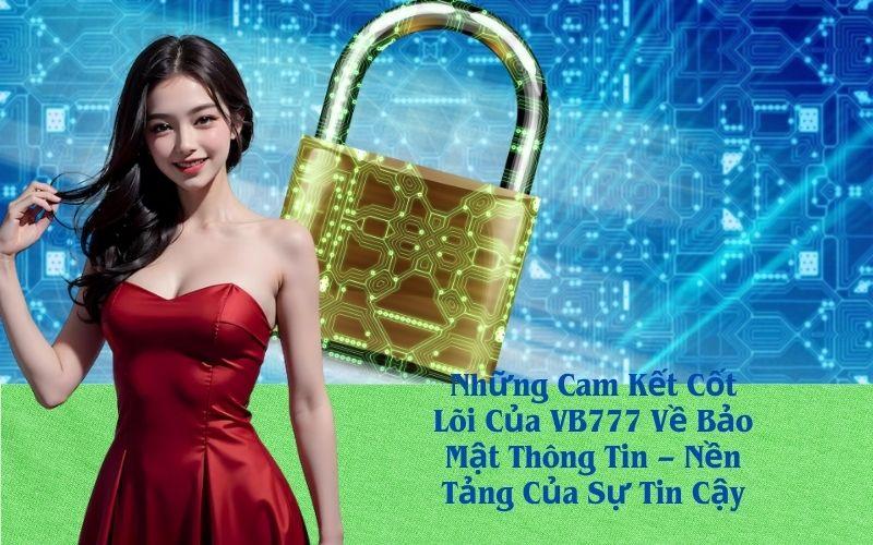 Những Cam Kết Cốt Lõi Của VB777 Về Bảo Mật Thông Tin – Nền Tảng Của Sự Tin Cậy