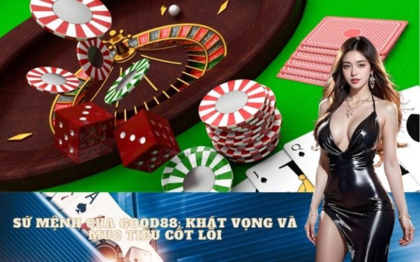 Tìm hiểu thêm về Good88 và sứ mệnh của chúng tôi