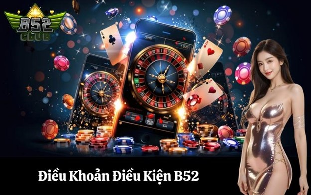 Tại Sao Cần Phải Đọc Kỹ Điều Khoản Điều Kiện B52