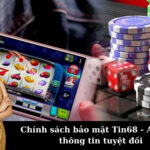 Chính sách bảo mật Tin68 - An toàn thông tin tuyệt đối