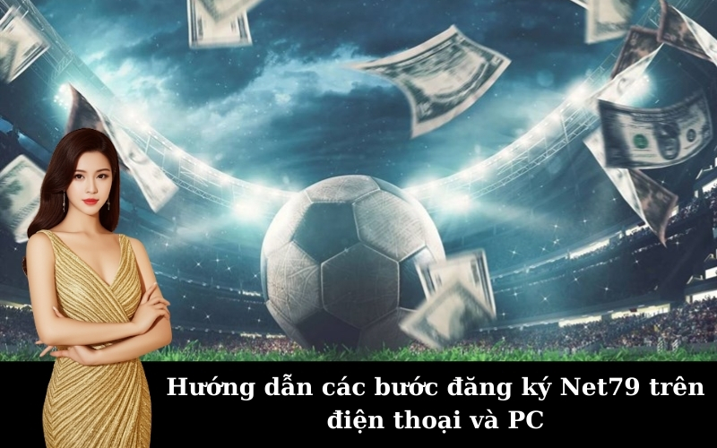 Các bước đăng ký Net79 đơn giản cho người mới