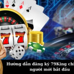 Hướng dẫn đăng ký 79King chi tiết cho người mới bắt đầu