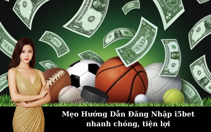 Mẹo Hướng Dẫn Đăng Nhập i5bet nhanh chóng, tiện lợi
