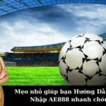 Mẹo nhỏ giúp bạn Hướng Dẫn Đăng Nhập AE888 nhanh chóng
