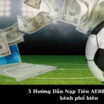 5 Hướng Dẫn Nạp Tiền AE888 qua các kênh phổ biến